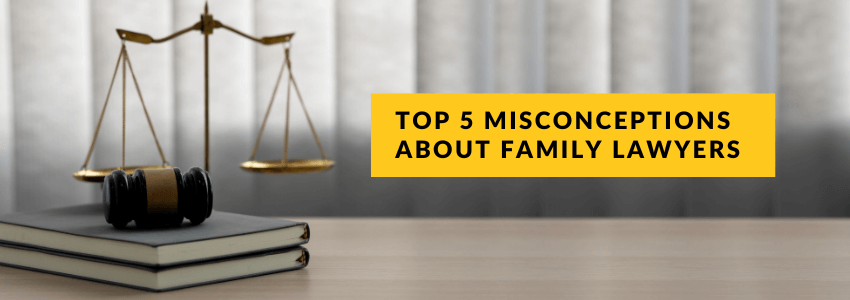Misconceptions about family lawyers